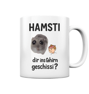 HAMSTI dir ins Gehirn geschissi? - Tasse glossy