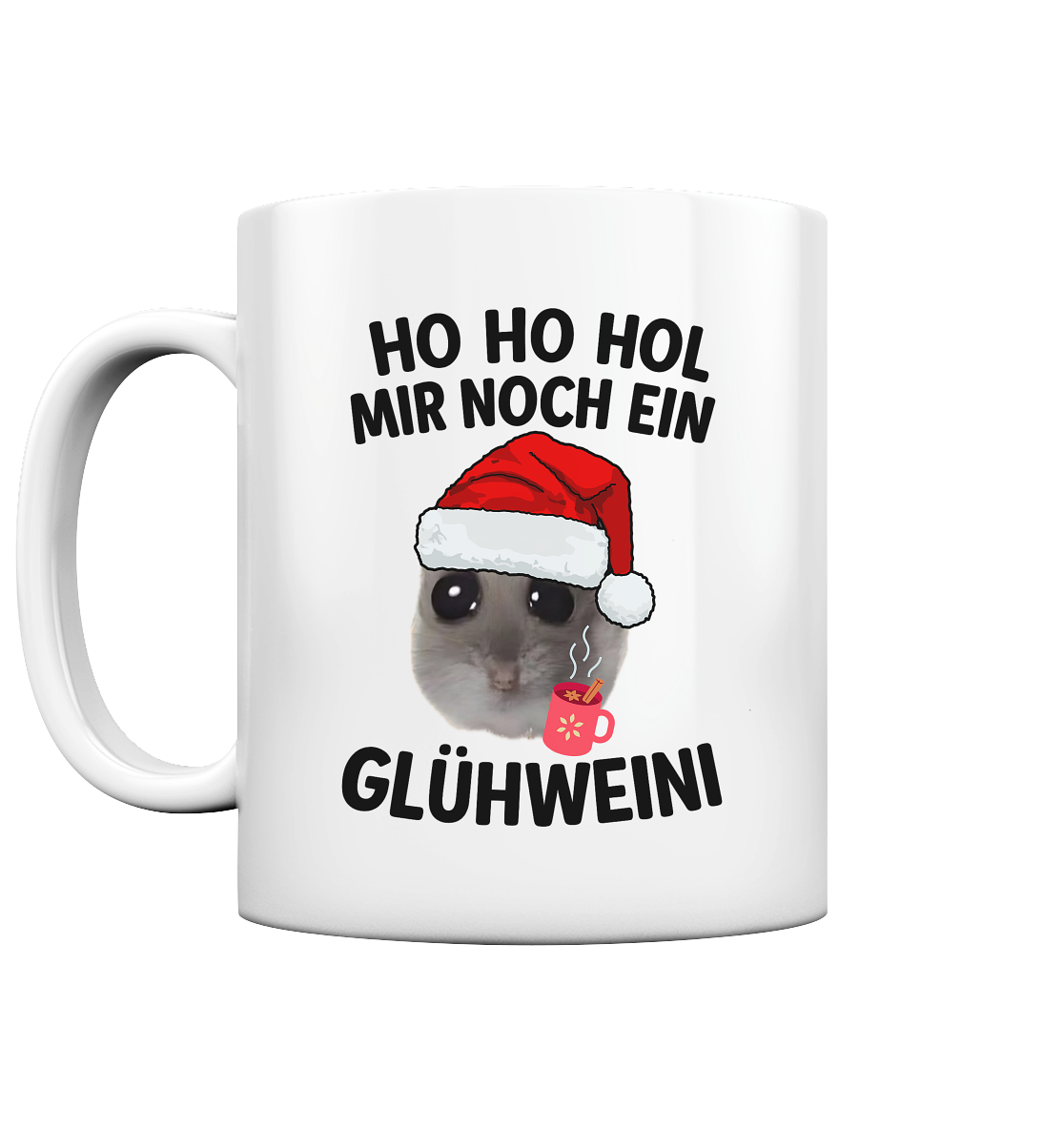 'Ho Ho Hol mir noch ein Glühweini' Hamsti - Tasse glossy
