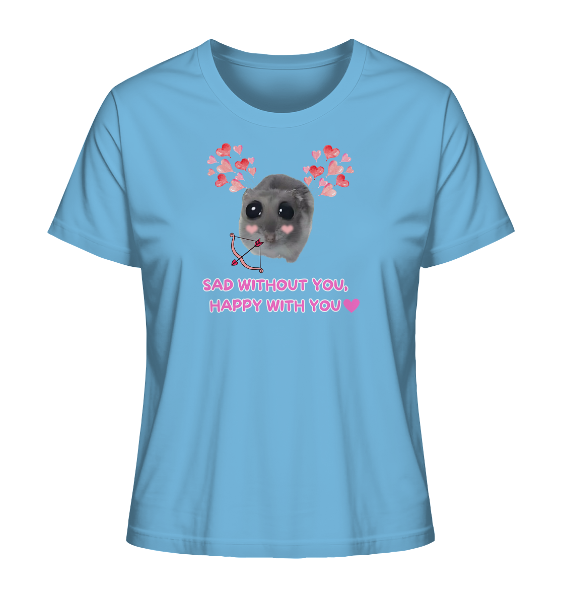 Sad without you,  happy with you - Ladies Organic Shirt
