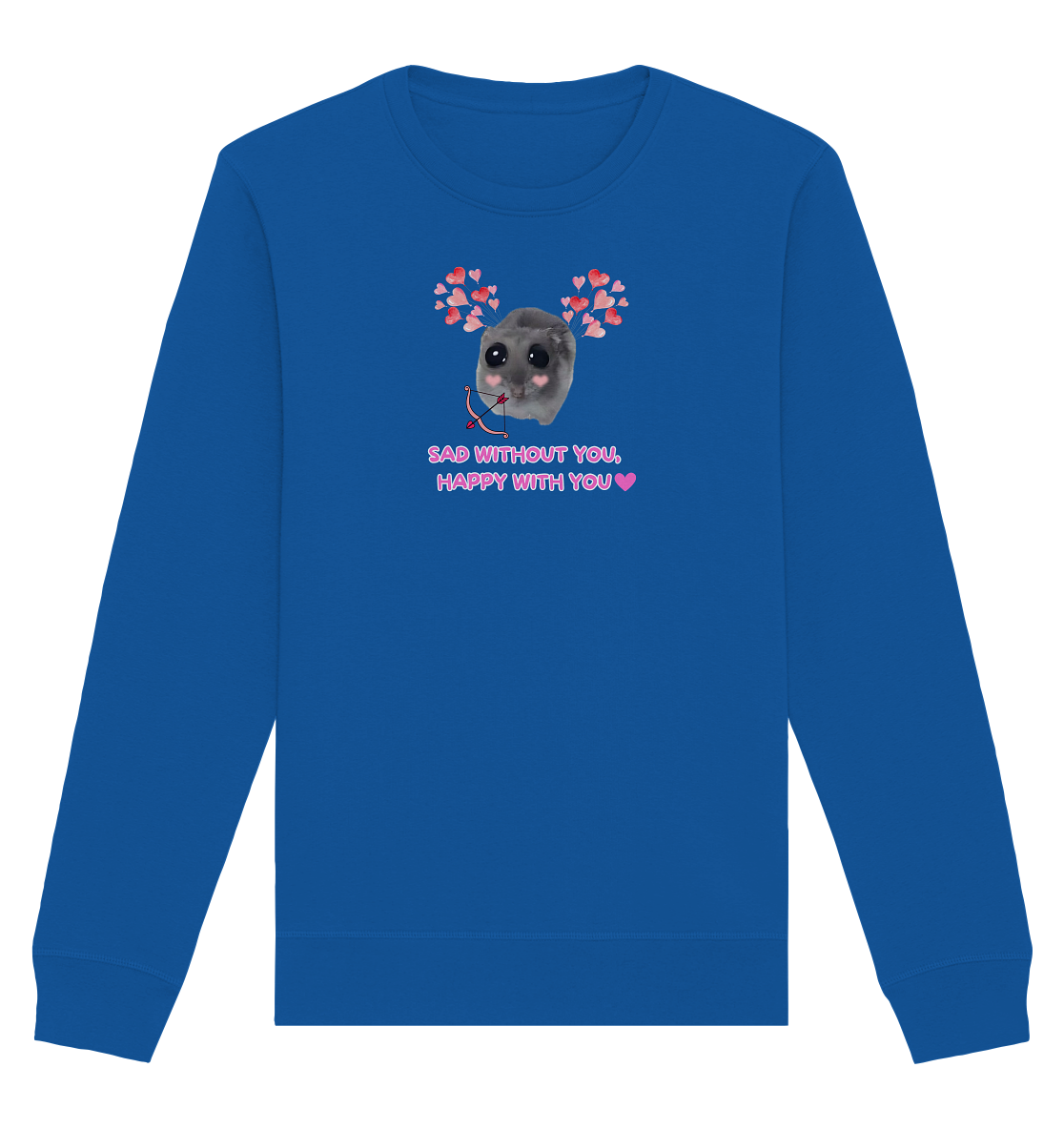 Sad without you,  happy with you - Organic Basic Unisex Sweatshirt