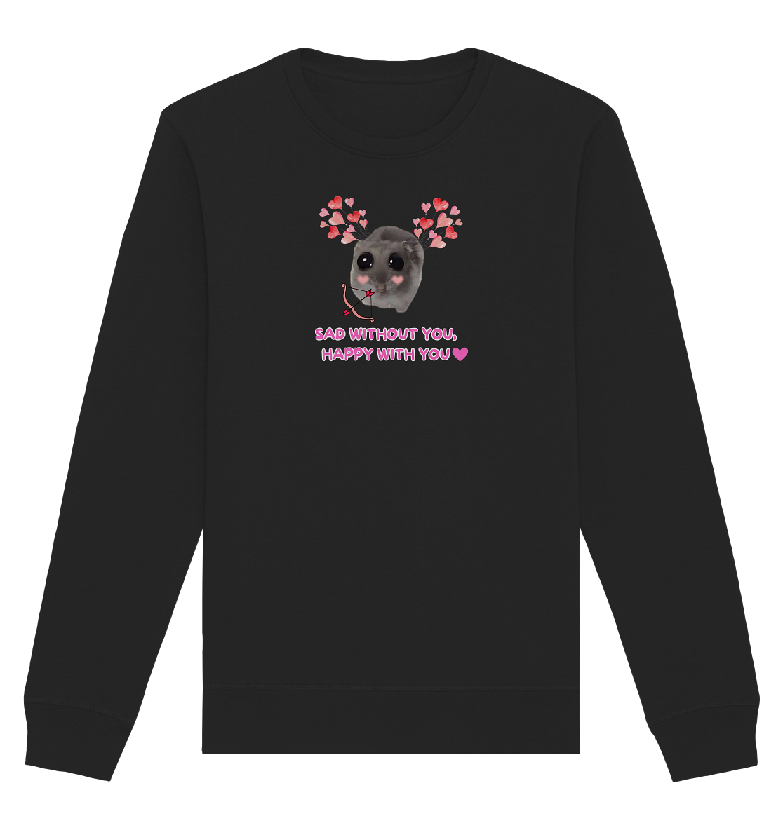 Sad without you,  happy with you - Organic Basic Unisex Sweatshirt