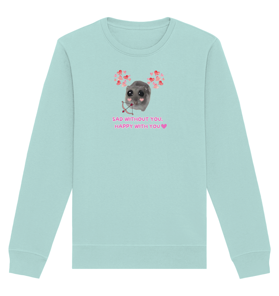 Sad without you,  happy with you - Organic Basic Unisex Sweatshirt