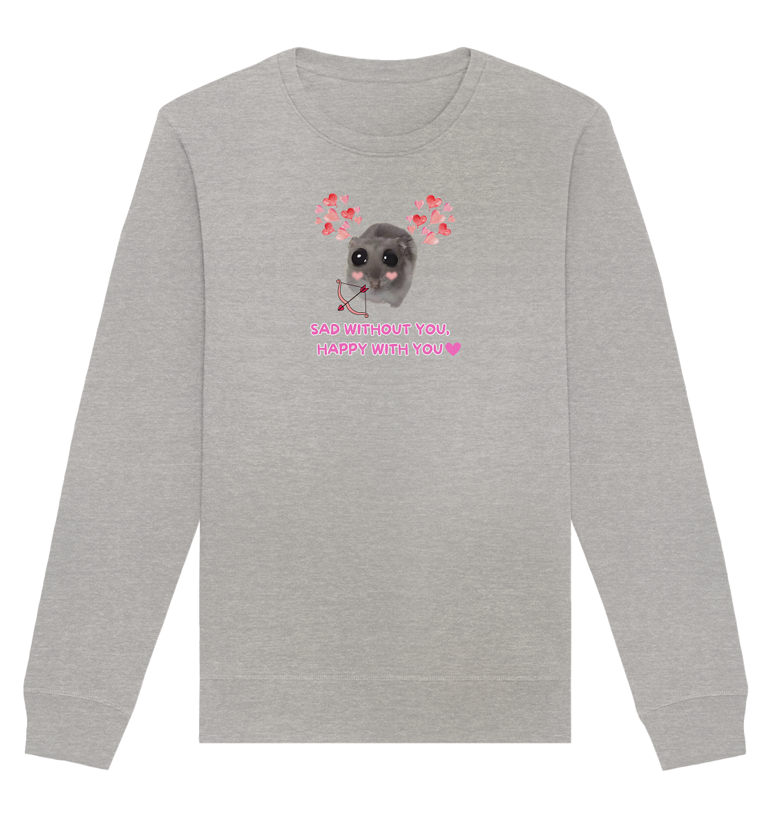 Sad without you,  happy with you - Organic Basic Unisex Sweatshirt
