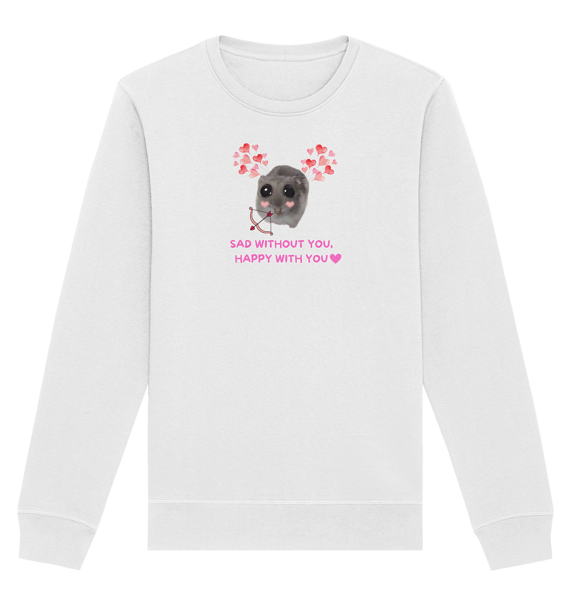 Sad without you,  happy with you - Organic Basic Unisex Sweatshirt