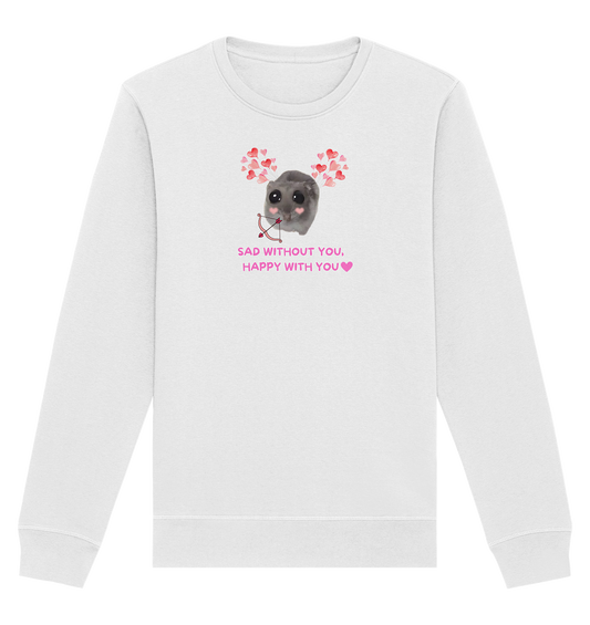 Sad without you,  happy with you - Organic Basic Unisex Sweatshirt