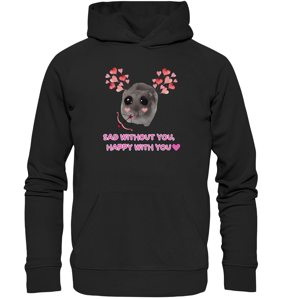 Sad without you,  happy with you - Organic Hoodie