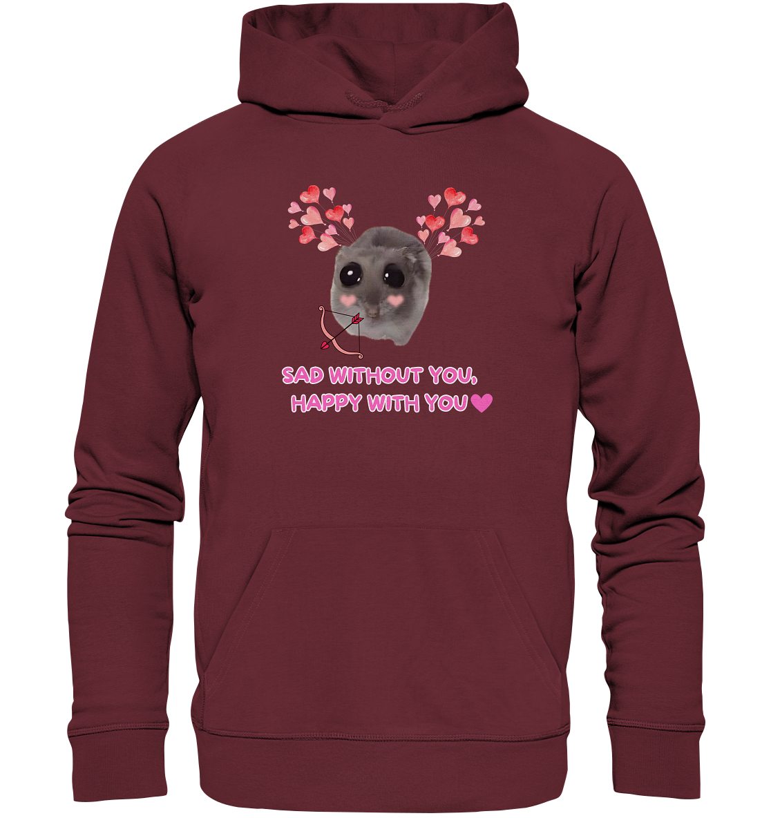Sad without you,  happy with you - Organic Hoodie