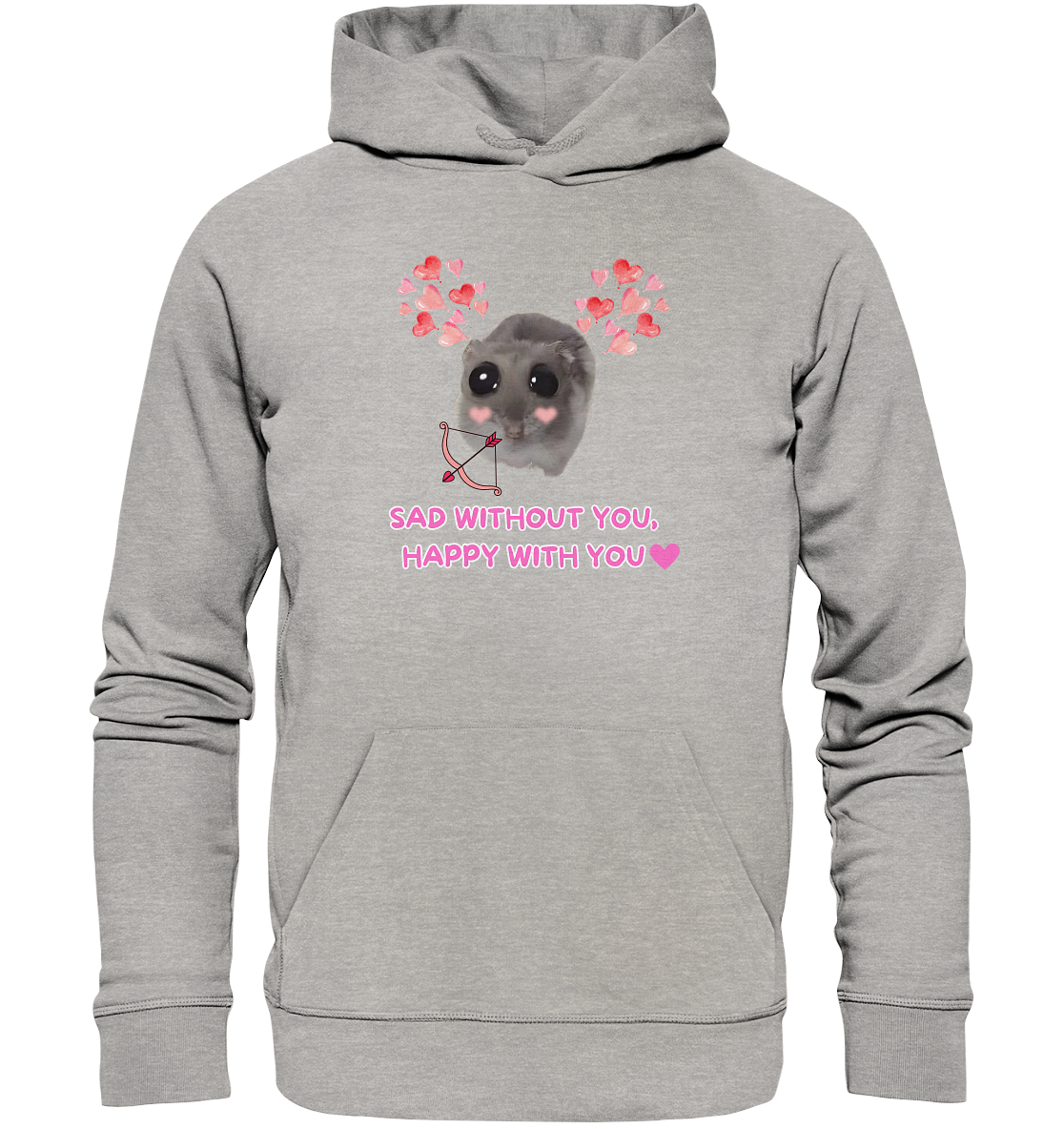 Sad without you,  happy with you - Organic Hoodie