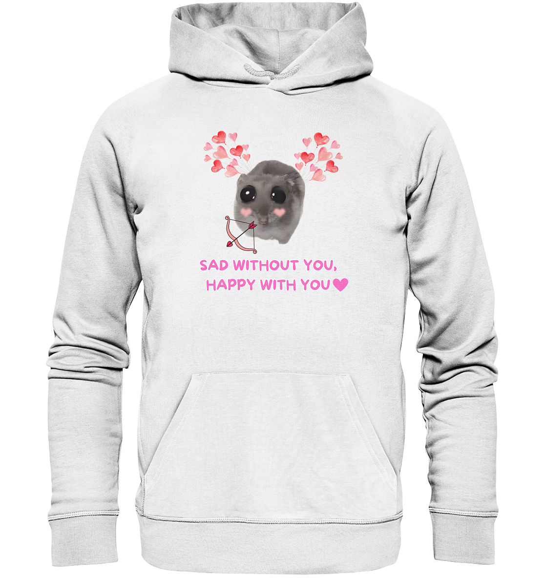 Sad without you,  happy with you - Organic Hoodie