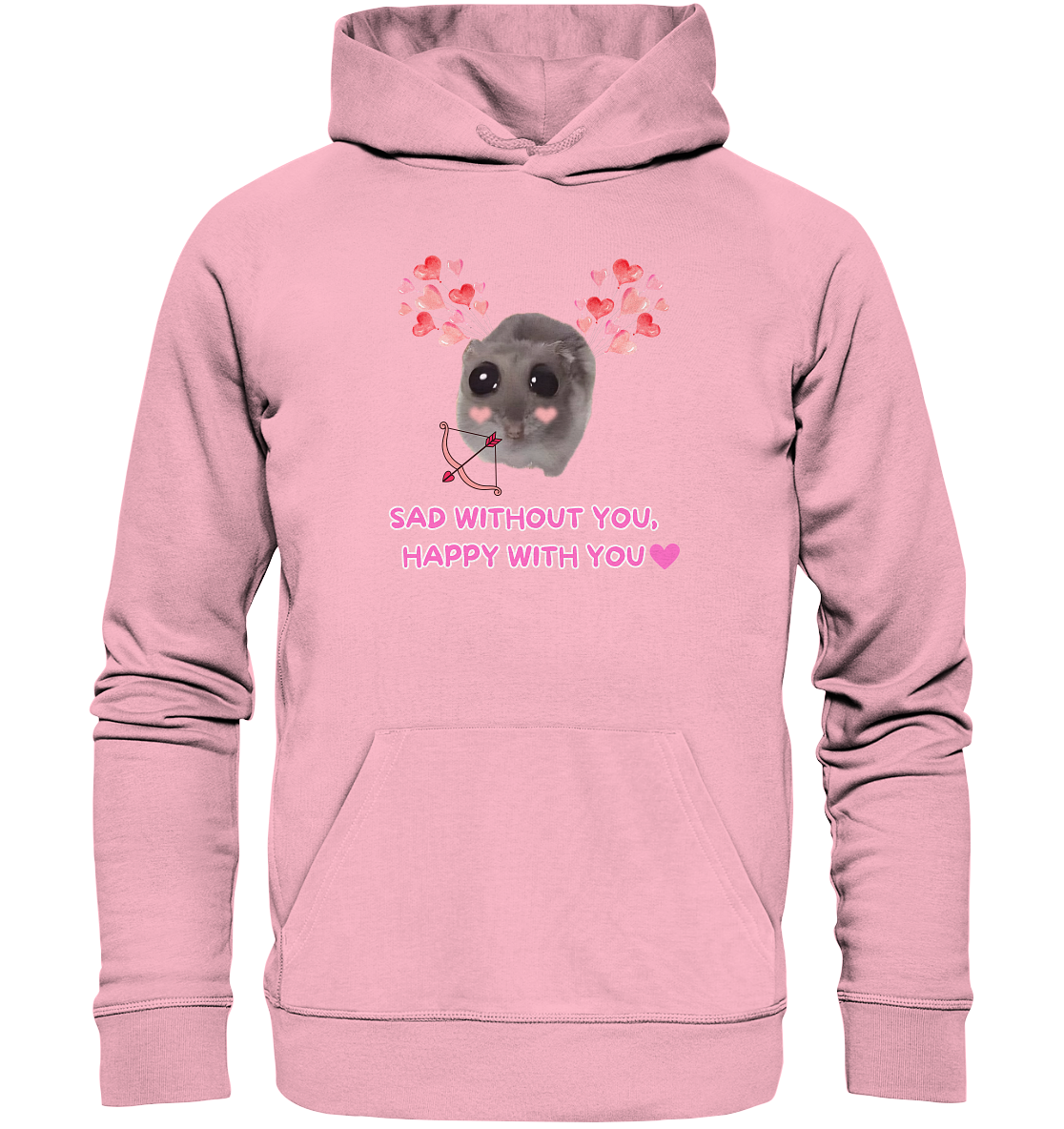 Sad without you,  happy with you - Organic Hoodie