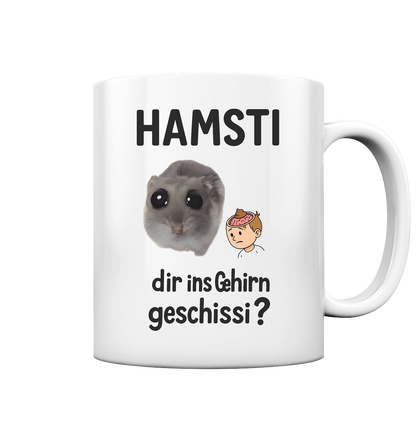 HAMSTI dir ins Gehirn geschissi? - Tasse glossy