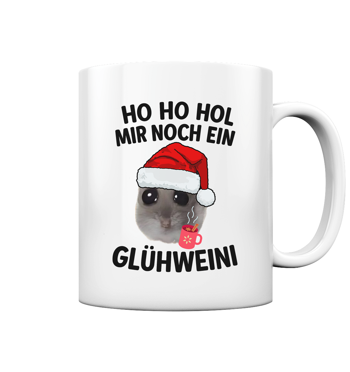 'Ho Ho Hol mir noch ein Glühweini' Hamsti - Tasse glossy